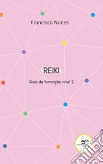 Guia de formação de reiki. Nível 2 libro di Nunes Francisco