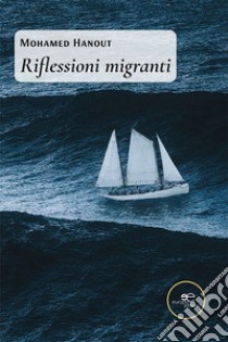 Riflessioni migranti libro di Hanout Mohamed