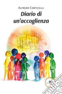 Diario di un'accoglienza libro di Corticelli Alfredo