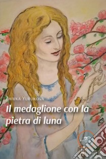 Il medaglione con la pietra di luna libro di Yurukova Zhivka