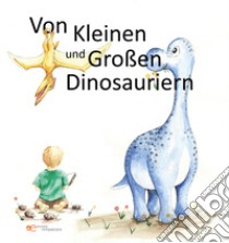 Von kleinen und grossen Dinosauriern. Ediz. a colori libro di Lehmann Sebastian