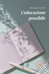 L'educazione possibile libro di Cetta Rossana