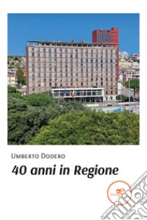 40 anni in regione libro di Dodero Umberto