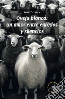 Oveja blanca: un amor entre enredos y silencios libro di Cobian Sole