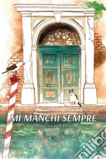 Mi manchi sempre libro di Cerri Roberta