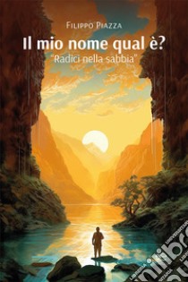 Il mio nome qual è? «Radici nella sabbia» libro di Piazza Filippo