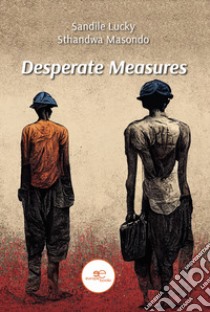 Desperate measures libro di Sthandwa Masondo Sandile Lucky