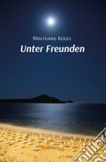 Unter Freunden libro di Kügel Wolfgang