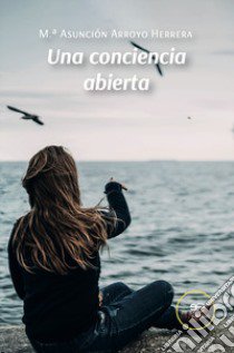 Una conciencia abierta libro di Arroyo Herrera M.ª Asunción