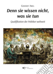 Denn sie wissen nicht, was sie tun libro di Abel Goerdt