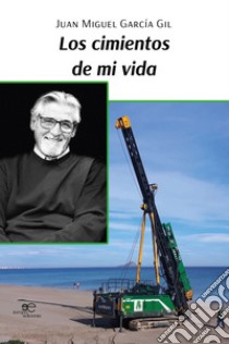 Los cimientos de mi vida libro di García Gil Juan Miguel