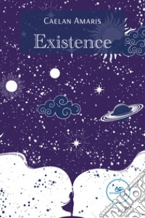 Existence libro di Amaris Caelan