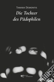 Die Tochter des Pädophilen libro di Demontis Tamara