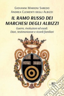 Il ramo russo dei marchesi degli Albizzi libro di Marieni Saredo Giovanni; Clementi degli Albizzi Andrea