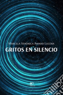 Gritos en silencio libro di Amado Lucena Marcela Verónica