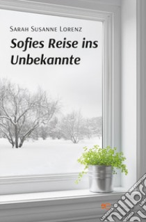 Sofies Reise ins Unbekannte libro di Lorenz Sarah Susanne