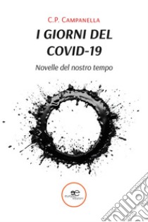 I giorni del Covid-19. Novelle del nostro tempo libro di Campanella C.P.