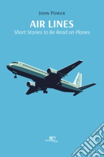 Air Lines: Short Stories to Be Read on Planes libro di Power John