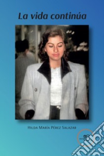 La vida continúa libro di Pérez Salazar Hilda María