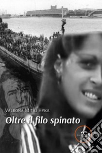 Oltre il filo spinato libro di Mitaj Hyka Valbona