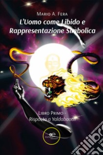 L'uomo come libido e rappresentazione simbolica. Vol. 1: Risposta a Yaldabaoth libro di Fera Mario Antonio