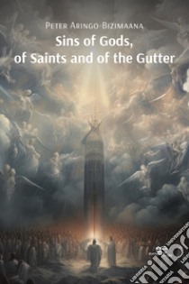 Sins of gods, of saints and of the gutter libro di Aringo-Bizimaana Peter