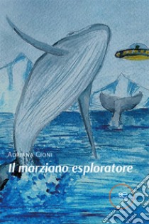 Il marziano esploratore libro di Cioni Adriana