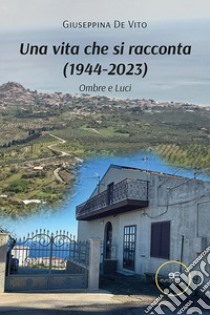 Una vita che si racconta (1944-2023). Ombre e Luci libro di De Vito Giuseppina