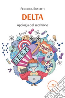 Delta. Apologia del secchione libro di Ruscitti Federica