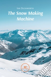 The snow making machine libro di Duckworth Ian