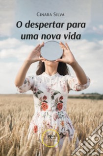 O despertar para uma nova vida libro di Silva Cinara