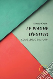 Le piaghe d'Egitto. Come leggo la storia libro di Casini Mario