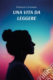 Una vita da leggere (volevo una mamma a forma di mamma) libro di Cattaneo Patrizia