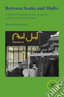 Between souks and malls: a semiotic reading of the linguistic landscape of Saudi Arabia libro di Alhaider Siham