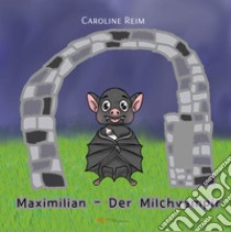 Maximilian der Milchvampir libro di Reim Caroline