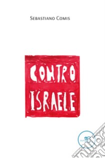 Contro Israele libro di Comis Sebastiano