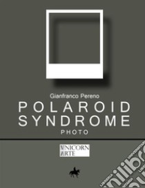 Polaroid Syndrome libro di Pereno Gianfranco