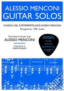 Guitar solos. 10 assoli del chitarrista jazz Alessio Menconi libro di Menconi Alessio