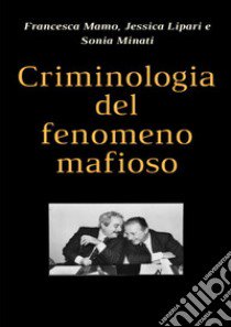 Criminologia del fenomeno mafioso libro di Mamo Francesca; Lipari Jessica; Minati Sonia