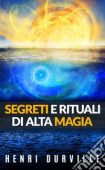 Segreti e rituali di alta magia libro di Durville Henri