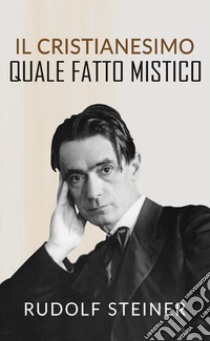 Il cristianesimo quale fatto mistico libro di Steiner Rudolf