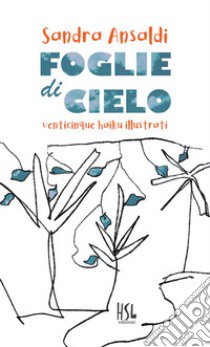 Foglie di cielo. Venticinque haiku illustrati libro di Ansaldi Sandra