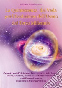 La quintessenza dei Veda per l'evoluzione dell'uomo del terzo millennio libro di Sai Sveta Ananda Amma