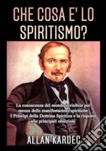 Che cosa è lo spiritismo? La conoscenza del mondo invisibile per mezzo delle manifestazioni spiritiche libro di Kardec Allan