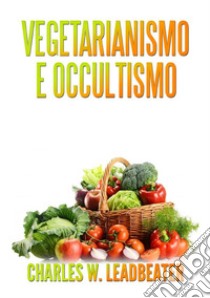 Vegetarianismo e occultismo libro di Leadbeater Charles W.