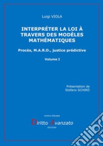 Interpréter la loi à travers des modèles mathématiques. Procès, M.A.R.D., justice prédictive libro di Viola Luigi