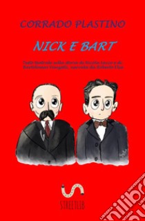 Nick e Bart. Testo teatrale sulla storia di Nicola Sacco e di Bartolomeo Vanzetti, narrata da Roberto Elia libro di Plastino Corrado