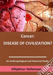 Cancer: disease of civilization? libro di Stefánsson Vilhjálmur