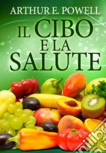 Il cibo e la salute libro di Powell Arthur E.