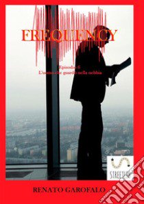 Frequency. L'uomo che guardò nella nebbia libro di Garofalo Renato